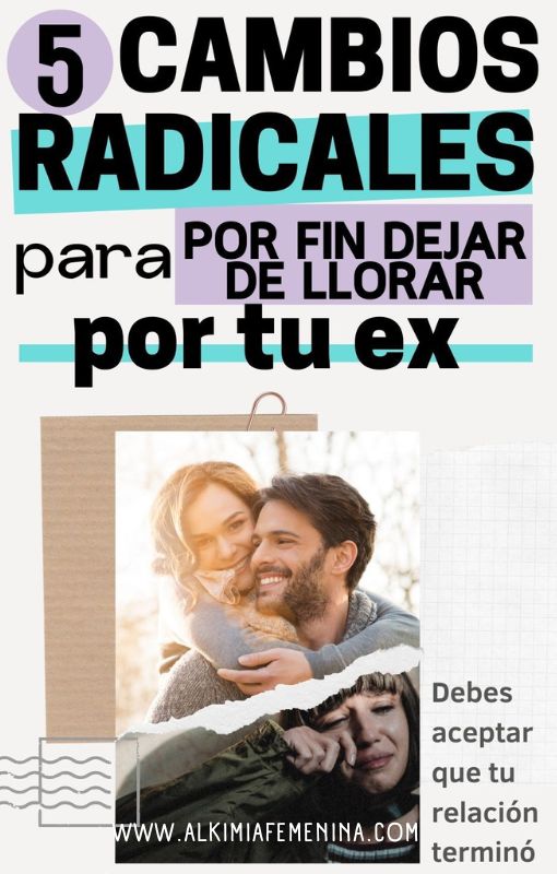 5 Cambios Radicales Para Por Fin DEJAR DE SUFRIR POR TU EX