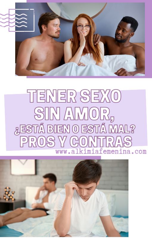 Tener SEXO SIN AMOR, ¿está bien o está mal? Pros y contras