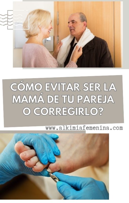 ¿Cómo evitar SER LA MAMÁ DE TU PAREJA o corregirlo?